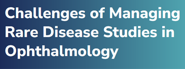 Challenges of Managing Rare Disease Studies in Ophthalmology